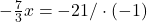 -\frac{7}{3}x=-21/\cdot (-1)