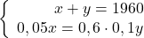 \left\{\begin{array}{rcl}x+y=1960\\0,05x=0,6\cdot0,1y\end{array} \right.