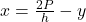 x=\frac{2P}{h}-y