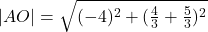 |AO|=\sqrt{(-4)^2+(\frac{4}{3}+\frac{5}{3})^2}