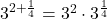3^{2+\frac{1}{4}}=3^2\cdot3^{\frac{1}{4}}