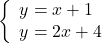 \left\{ \begin{array}{ll} y=x+1 \\ y=2x+4  \end{array} \right.