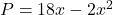 P=18x-2x^2