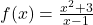 f(x)=\frac{x^2+3}{x-1}
