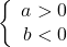 \left\{ \begin{array}{rcl} a>0  \\ b<0 \end{array}\right.