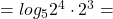 Rendered by QuickLaTeX.com =log_52^4\cdot2^3 =