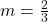 m=\frac{2}{3}