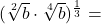 (\sqrt[2]{b}\cdot \sqrt[4]{b})^{\frac{1}{3}}=