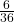 \frac{6}{36}