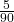 \frac{5}{90}