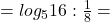 Rendered by QuickLaTeX.com =log_516: \frac{1}{8}=