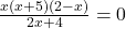 \frac{x(x+5)(2-x)}{2x+4}=0