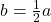 b=\frac{1}{2}a