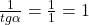 \frac{1}{tg \alpha}=\frac{1}{1}=1