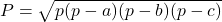 P=\sqrt{p(p-a)(p-b)(p-c)}