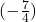 (-\frac{7}{4})