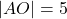|AO|=5