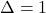 \Delta=1