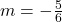m=-\frac{5}{6}