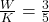 Rendered by QuickLaTeX.com \frac{W}{K}=\frac{3}{5}