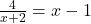 \frac{4}{x+2}=x-1