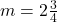 m=2\frac{3}{4}