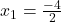 x_1=\frac{-4}{2}