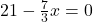 21-\frac{7}{3}x=0