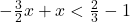 -\frac{3}{2}x+x<\frac{2}{3}-1