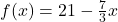 f(x)=21-\frac{7}{3}x