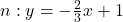 n: y=-\frac{2}{3}x+1