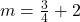 m=\frac{3}{4}+2