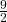 \frac{9}{2}