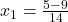 x_1=\frac{5-9}{14}