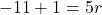 -11+1=5r
