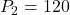 P_2=120