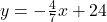 y=-\frac{4}{7}x+24