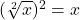 (\sqrt[2]{x})^2=x