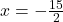 x=-\frac{15}{2}