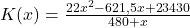 K(x)=\frac{22x^2-621,5x+23430}{480+x}