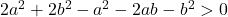 2a^2+2b^2-a^2-2ab-b^2>0