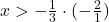 x>-\frac{1}{3}\cdot(-\frac{2}{1})