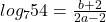 Rendered by QuickLaTeX.com log_754=\frac{b+2}{2a-2}