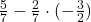 \frac{5}{7}-\frac{2}{7}\cdot(-\frac{3}{2})