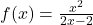 f(x)=\frac{x^2}{2x-2}