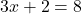3x+2=8