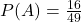 P(A)=\frac{16}{49}