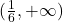 (\frac{1}{6} ,+\infty )