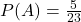 P(A)=\frac{5}{23}