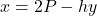 x=2P-hy